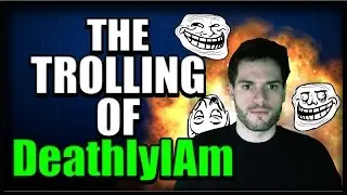 THE TROLLING OF DeathlyIAm