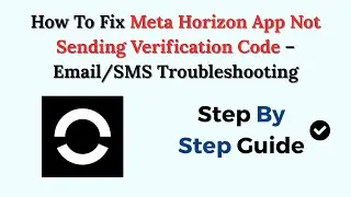 How To Fix Meta Horizon App Headset Settings Greyed Out &ndash; Step-By-Step Solution