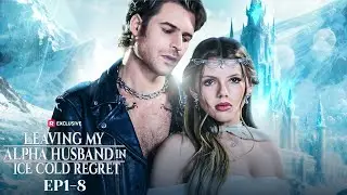 Leaving My Alpha Husband in Ice Cold Regret EP1-8 | New Release | ReelShort