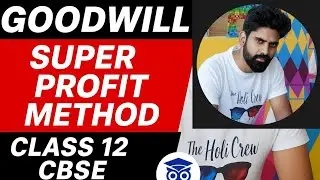 Goodwill Calculation by Super Profit Method | Class 12 Accounts | Partnership 