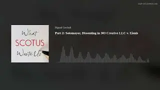 Part 2: Sotomayor, Dissenting in 303 Creative LLC v. Elenis