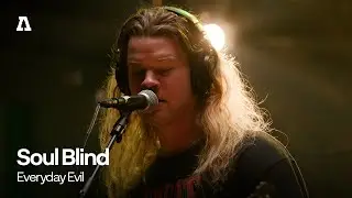Soul Blind - Everyday Evil | Audiotree Live