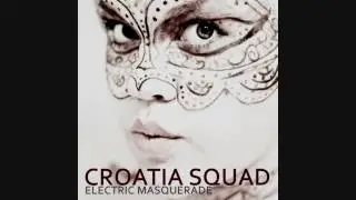 Croatia Squad - Electric Masquerade (Original Mix)