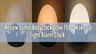 Review Lumie Bodyclock Glow 150 - Wake-up Light Alarm Clock with 10 Sounds and Sleep Sunset, White
