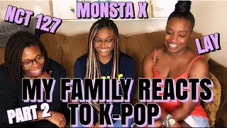 MY MOM & AUNT REACT TO KPOP pt. 2 | NCT 127, MONSTA X, LAY | NON KPOP FANS REACT | KPOP REACTION