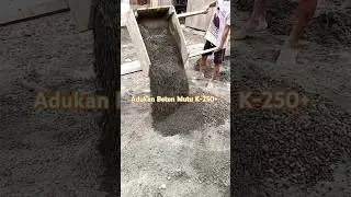 Cara membuat adukan beton Mutu K-250 secara manual