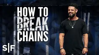How To Break Chains | Steven Furtick