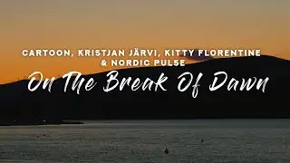 Cartoon - On The Break Of Dawn (Lyrics) feat. Kristjan J&auml;rvi, Kitty Florentine & Nordic Pulse