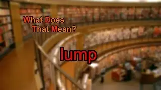 What does lump mean?