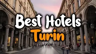 Best Hotels in Turin - For Families, Couples, Work Trips, Luxury & Budget