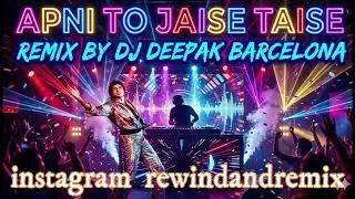 APNI TO JAISE TAISE &ndash;2015  DJ REMIX dj deepak barcelona insta #rewindandremix