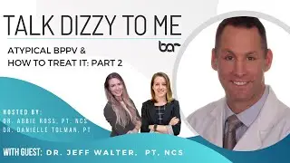 Atypical BPPV & How to Treat it, Part 2