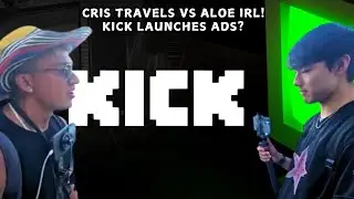 CRIS TRAVELS VS ALOE IRL! KICK LAUNCHES ADS?
