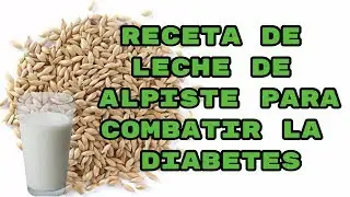 Leche de Alpiste Diabetes Receta