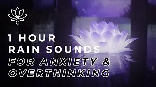 One Breath - 1 Hour Rain Sounds for Overthinking & Anxiety