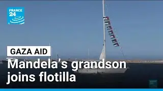 Mandela&rsquo;s grandson joins flotilla carrying aid to Gaza &bull; FRANCE 24 English