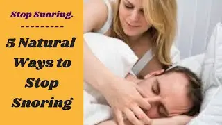 How to Stop Snoring Fast With Natural Remedies - 5 Natural Ways to Stop Snoring.