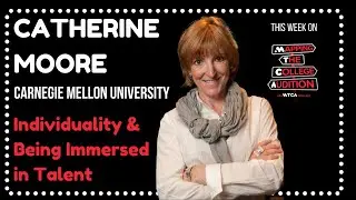 Catherine Moore from Carnegie Mellon University on Mapping The College Audition Podcast