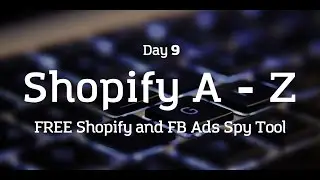 [Day 9] Shopify A to Z - FREE Spy Tool! Spy on your competitor's stores and ads!