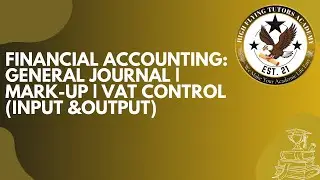 FINANCIAL ACCOUNTING: GENERAL JOURNAL | MARK UP | VAT CONTROL (INPUT & OUTPUT)
