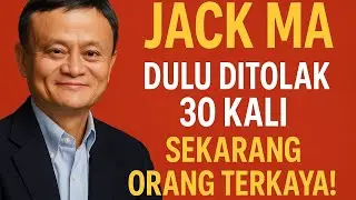 Kisah Inspiratif Jack Ma | Dari Ditolak 30 Kali Hingga Jadi Miliarder Pendiri Alibaba!