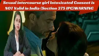 India Law Alert Intoxicated Girl's Consent  NOT Valid (IPC 375) Sexual intercourse girl Intoxicated