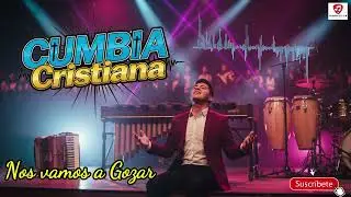 Nos Vamos a Gozar | Mix Cumbia Cristiana 2025 🔥 Alabanza y Gozo Para Dios