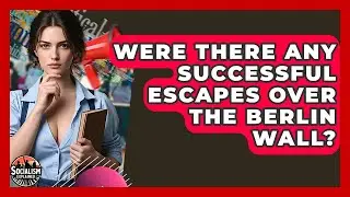 Were There Any Successful Escapes Over The Berlin Wall? - Socialism Explained