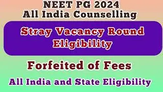 Stray Vacancy Round Eligibility | NEET PG 2024 | Forfeiture of Fees |All India and State Eligibility