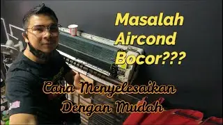 Aircond Bocor Dari Indoor | Kenapa Aircond keluar air?