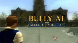 BULLY: AE | SELECTOR MOD - AE (Update 1)