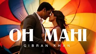 Oh Maahi | New Hindi Romantic Song | Original | Gibran Khan