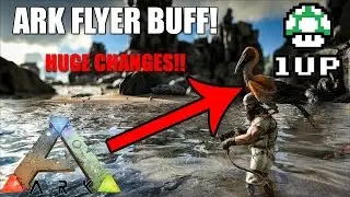ARK FLYER BUFF! - BRAND NEW UPDATE! - HUGE CHANGES! - (Ark: Survival Evolved)