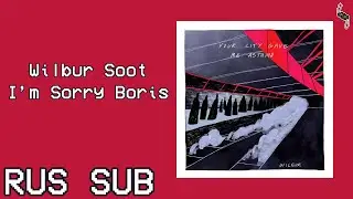 Wilbur Soot &ndash; I'm Sorry Boris [rus sub]
