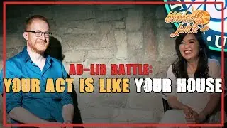 Your Act is Like Your House - Ad-Lib Battle - Comedy Juice
