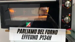 PARLIAMO DEL FORNO EFFEUNO P134H🔥