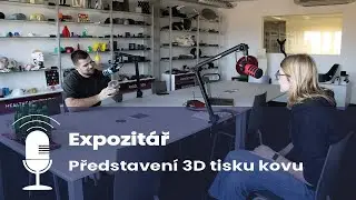 Expozitář | Představení 3D tisku kovu feat. Jakub Krontorád a David Režný