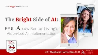 The Bright Side of AI: Arrow Senior Living&rsquo;s Vision-Led AI Implementation | EP 6