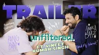 Trailer | Unfiltered By Samdish ft. Vineet Kumar Singh | Actor, Mukkabaaz, Ugly, Bombay Talkies