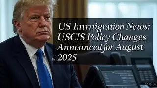 US Immigration News 2025 USCIS  New Green Card Rules  / &lrm;USCIS Green Card Policy Alert August 2025