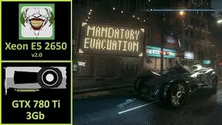 Batman: Arkham Knight - GTX 780 Ti 3GB | Xeon E5 2650 v2.0