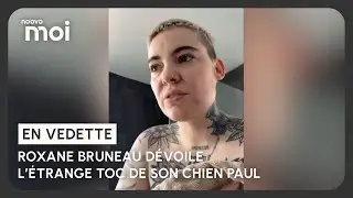 Roxane Bruneau d&eacute;voile l&rsquo;&eacute;trange toc de son chien Paul