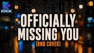 OFFICIALLY MISSING YOU (RNB COVER) | KRIX