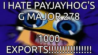 I HATE PAYJAYHOG'S G MAJOR 278 1000 EXPORTS!!!!!