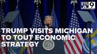 Trump visits Michigan to tout economic strategy; teases upcoming affordability plan