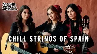Chill Strings of Spain • 1 Hour Spanish Guitar Trio Instrumental for Relaxation & Mediterranean Calm