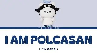 Polcasan - I am Polcasan - Lyrics [ ENG/IND ]