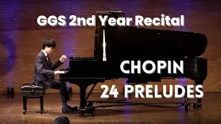 GGS 2nd Year Recital: Chopin 24 Preludes, Op. 28 (Colin Chang)