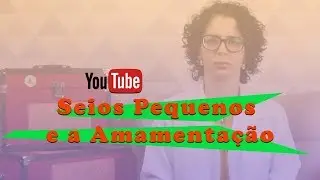 Seio pequeno e a amamentação