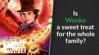 Is Wonka a sweet treat for the whole family? | Common Sense Movie Minute